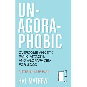 Un-Agoraphobic: Overcome Anxiety, Panic Attacks, and Agoraphobia for Good (Retra